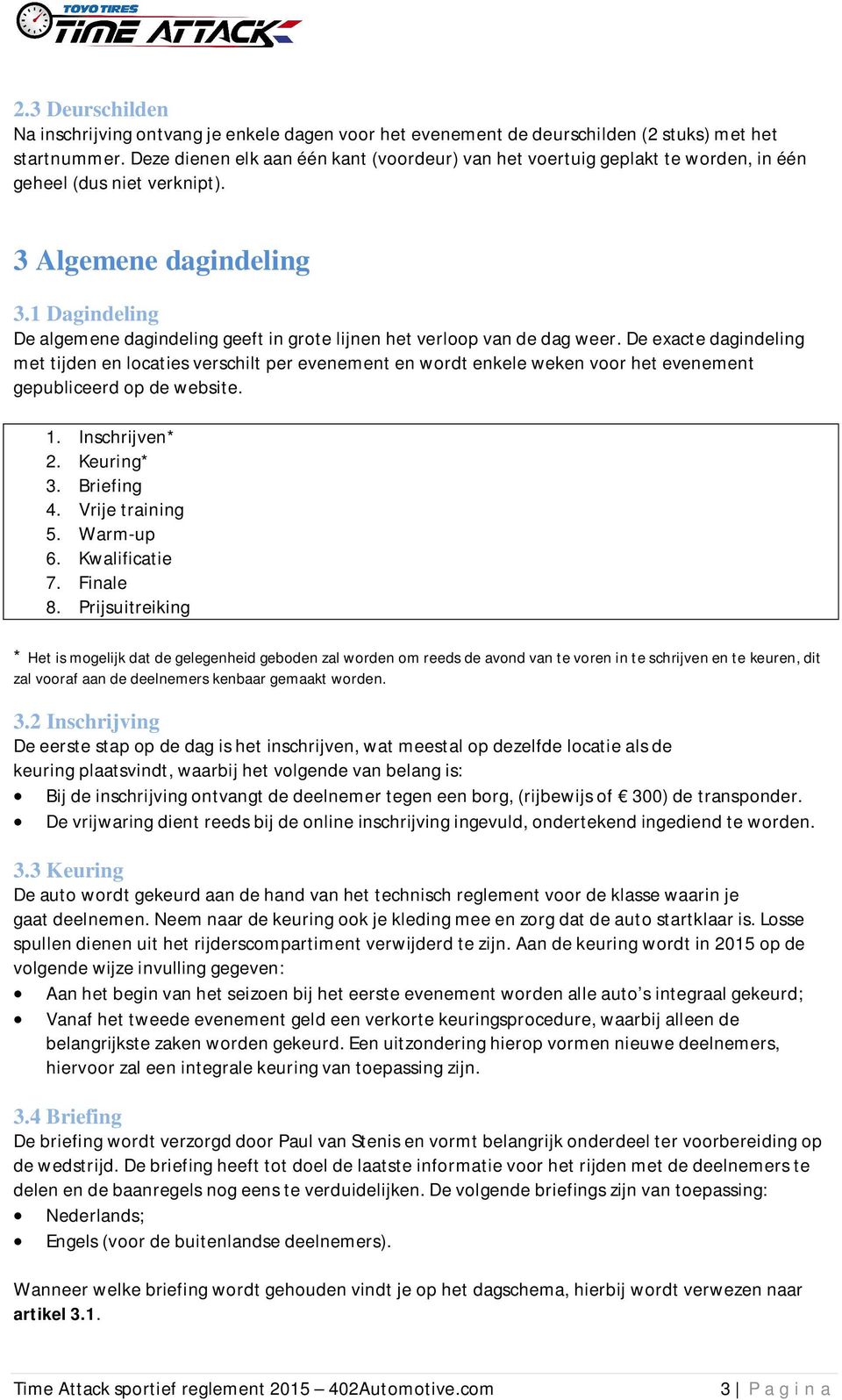 1 Dagindeling De algemene dagindeling geeft in grote lijnen het verloop van de dag weer.