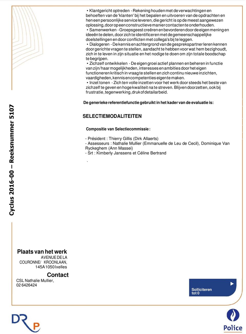 Samenwerken - Groepsgeest creëren en bevorderen door de eigen mening en ideeën te delen, door zich te identificeren met de gemeenschappelijke doelstellingen en door conflicten met collega's bij te