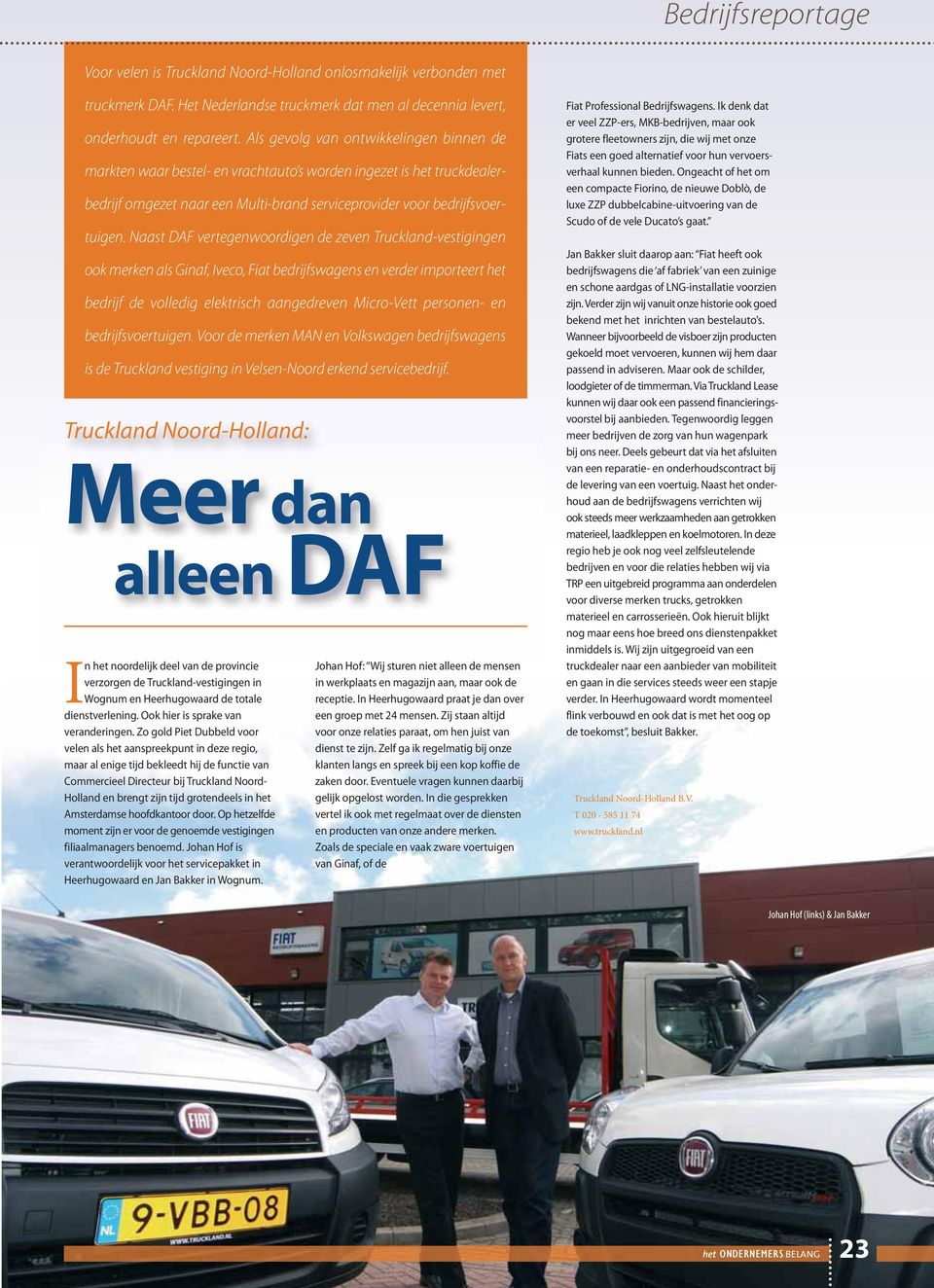 Naast DAF vertegenwoordigen de zeven Truckland-vestigingen ook merken als Ginaf, Iveco, Fiat bedrijfswagens en verder importeert het bedrijf de volledig elektrisch aangedreven Micro-Vett personen- en