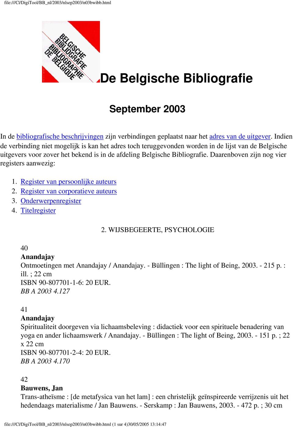 Daarenboven zijn nog vier registers aanwezig: 1. Register van persoonlijke auteurs 2. Register van corporatieve auteurs 3. Onderwerpenregister 4. Titelregister 2.