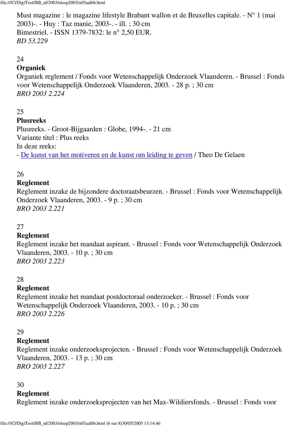 - Brussel : Fonds voor Wetenschappelijk Onderzoek Vlaanderen, 2003. - 28 p. ; 30 cm BRO 2003 2.224 25 Plusreeks Plusreeks. - Groot-Bijgaarden : Globe, 1994-.