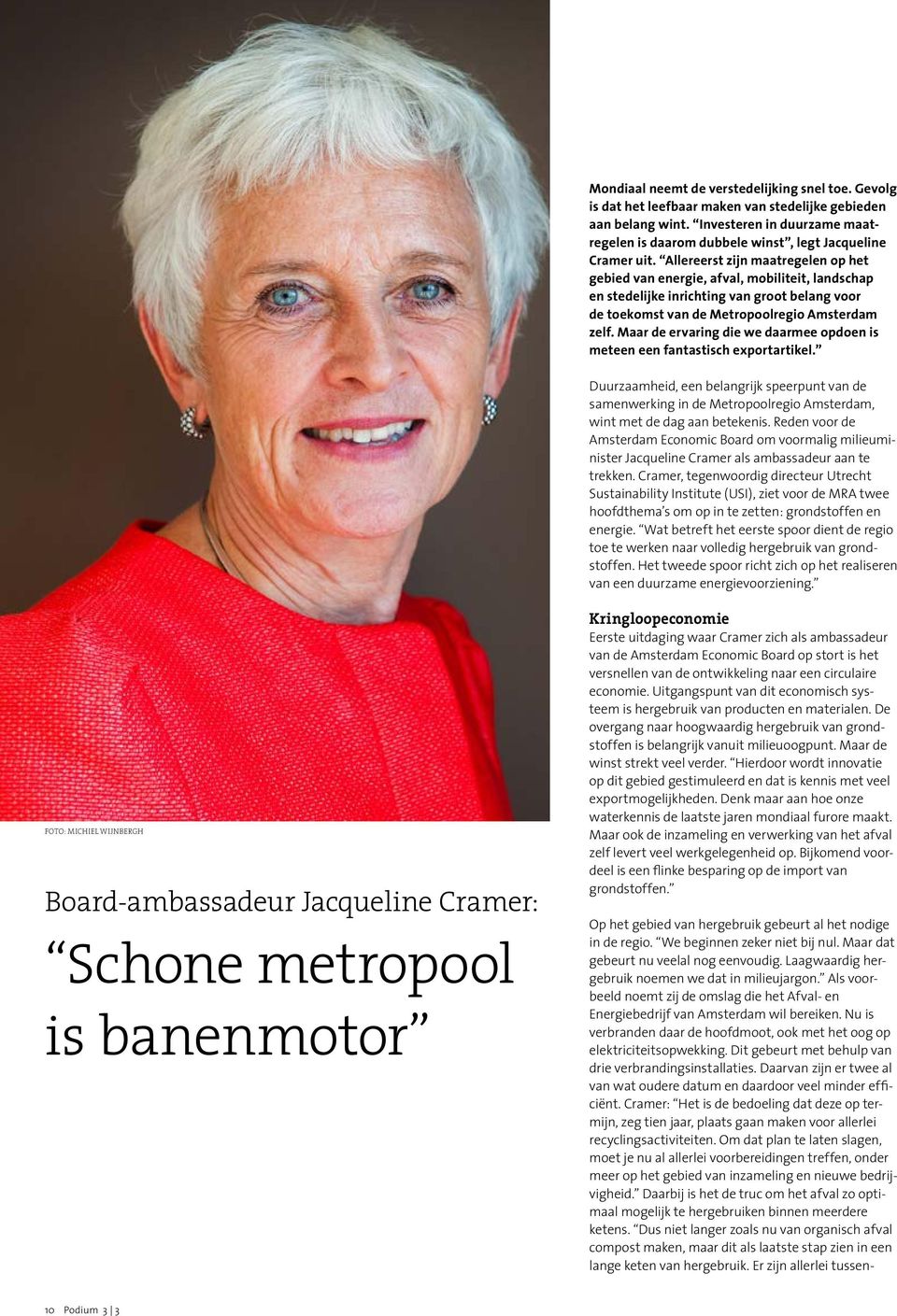 Allereerst zijn maatregelen op het gebied van energie, afval, mobiliteit, landschap en stedelijke inrichting van groot belang voor de toekomst van de Metropoolregio Amsterdam zelf.