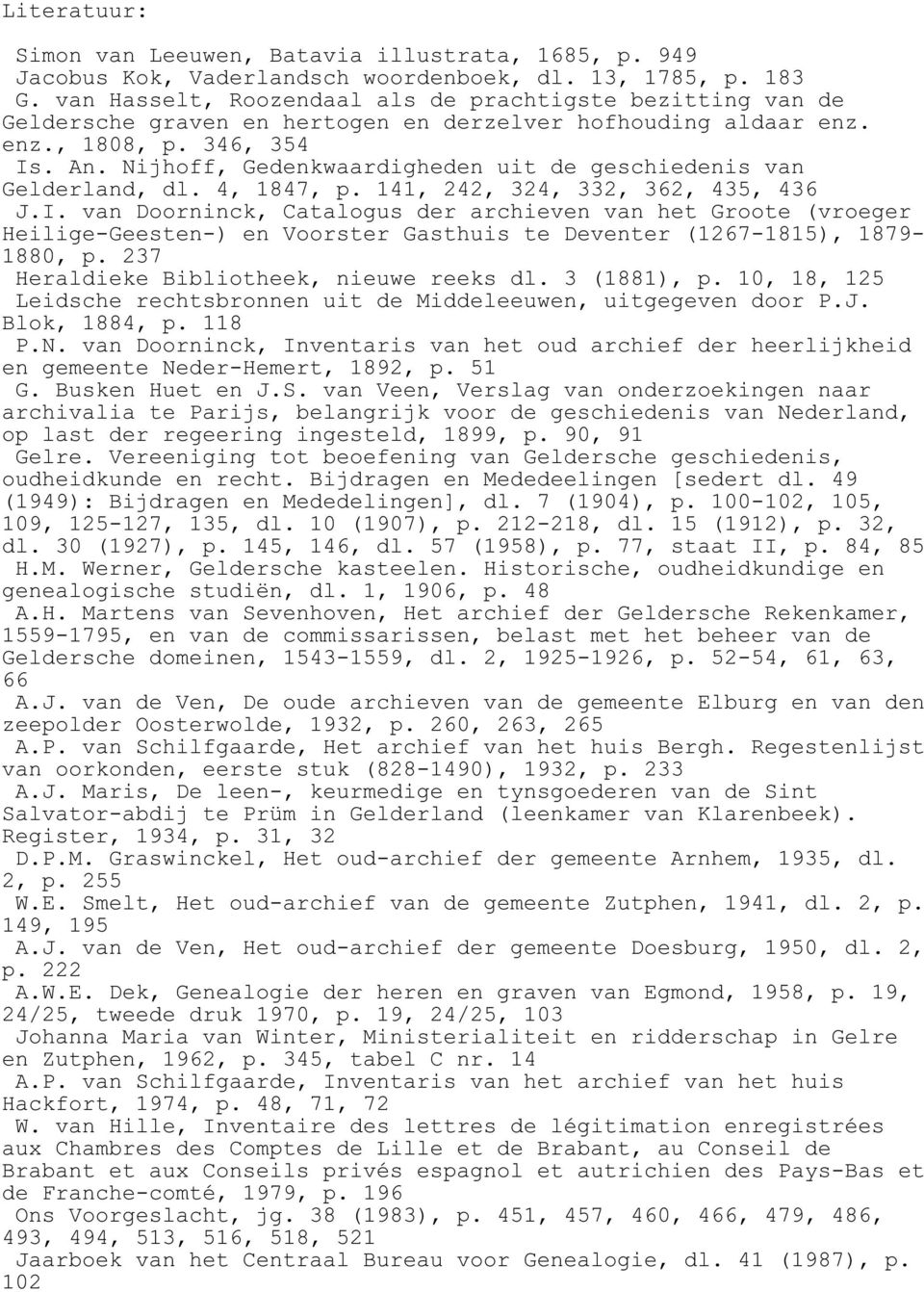 Nijhoff, Gedenkwaardigheden uit de geschiedenis van Gelderland, dl. 4, 1847, p. 141, 242, 324, 332, 362, 435, 436 J.I.