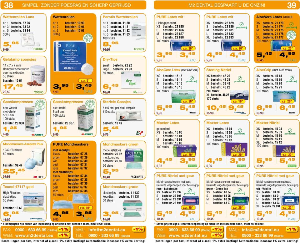 20 338 1, 25 1,95 Tecnol 47117 geel High Filtration elastiekes OD ATNATF Mondmaskers Aseptex Plus 1942-FB blauw bestelnr. 39 47 45 25, 45 36,55 FAX: 0900-633 66 99 (15ct/m) WB: www.m2dental.