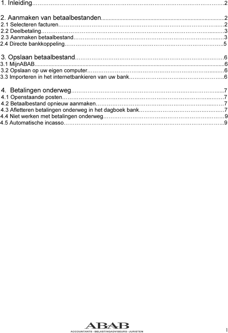 ...6 4. Betalingen onderweg......7 4.1 Openstaande posten....7 4.2 Betaalbestand opnieuw aanmaken... 7 4.