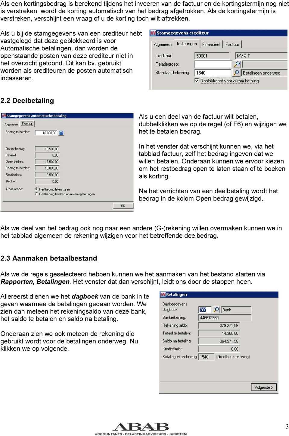 Als u bij de stamgegevens van een crediteur hebt vastgelegd dat deze geblokkeerd is voor Automatische betalingen, dan worden de openstaande posten van deze crediteur niet in het overzicht getoond.