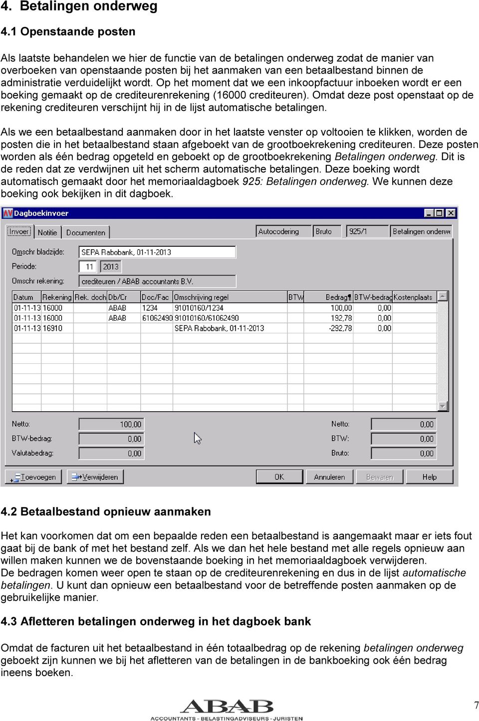 administratie verduidelijkt wordt. Op het moment dat we een inkoopfactuur inboeken wordt er een boeking gemaakt op de crediteurenrekening (16000 crediteuren).