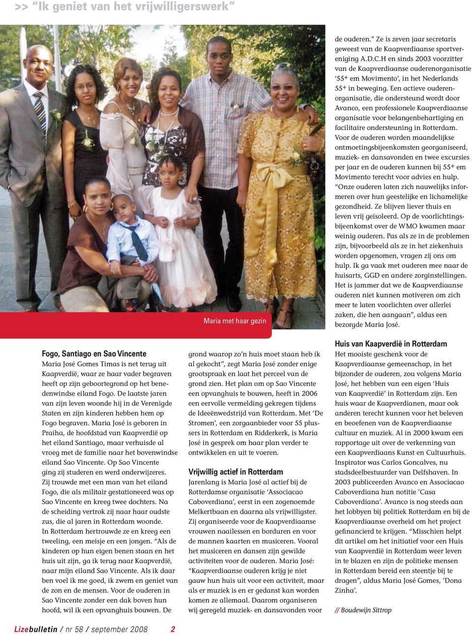 Een actieve ouderenorganisatie, die ondersteund wordt door Avanco, een professionele Kaapverdiaanse organisatie voor belangenbehartiging en facilitaire ondersteuning in Rotterdam.
