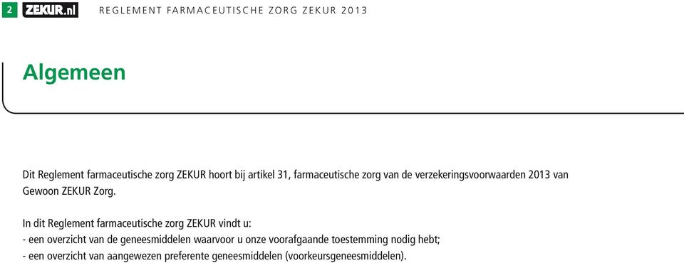 In dit Reglement farmaceutische zorg ZEKUR vindt u: - een overzicht van de geneesmiddelen waarvoor u