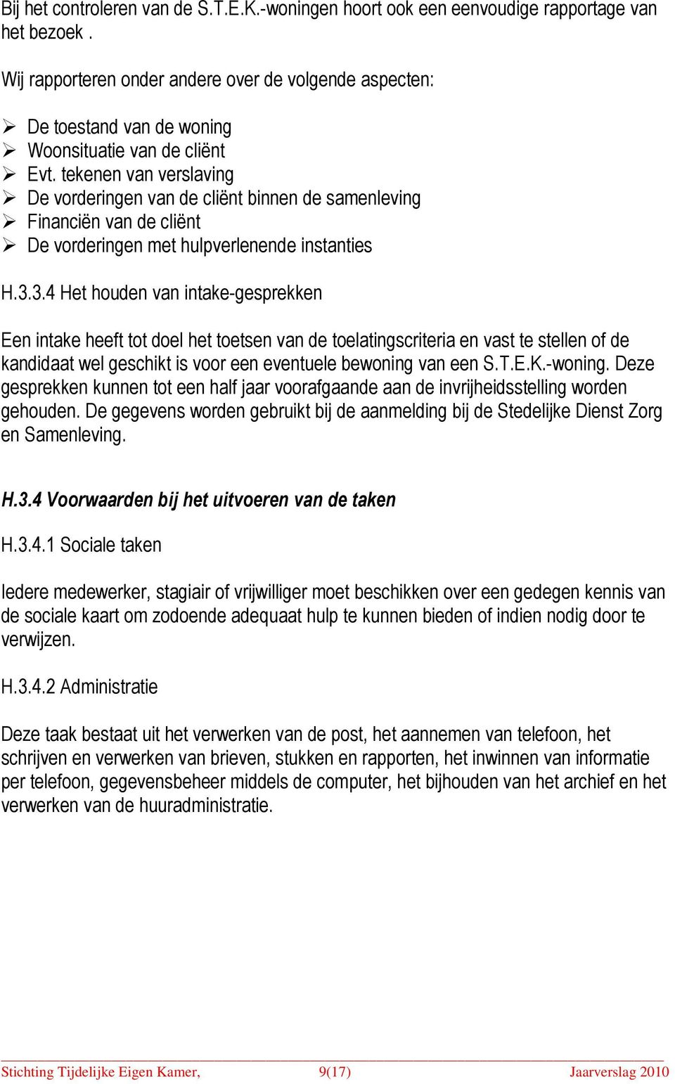 tekenen van verslaving De vorderingen van de cliënt binnen de samenleving Financiën van de cliënt De vorderingen met hulpverlenende instanties H.3.