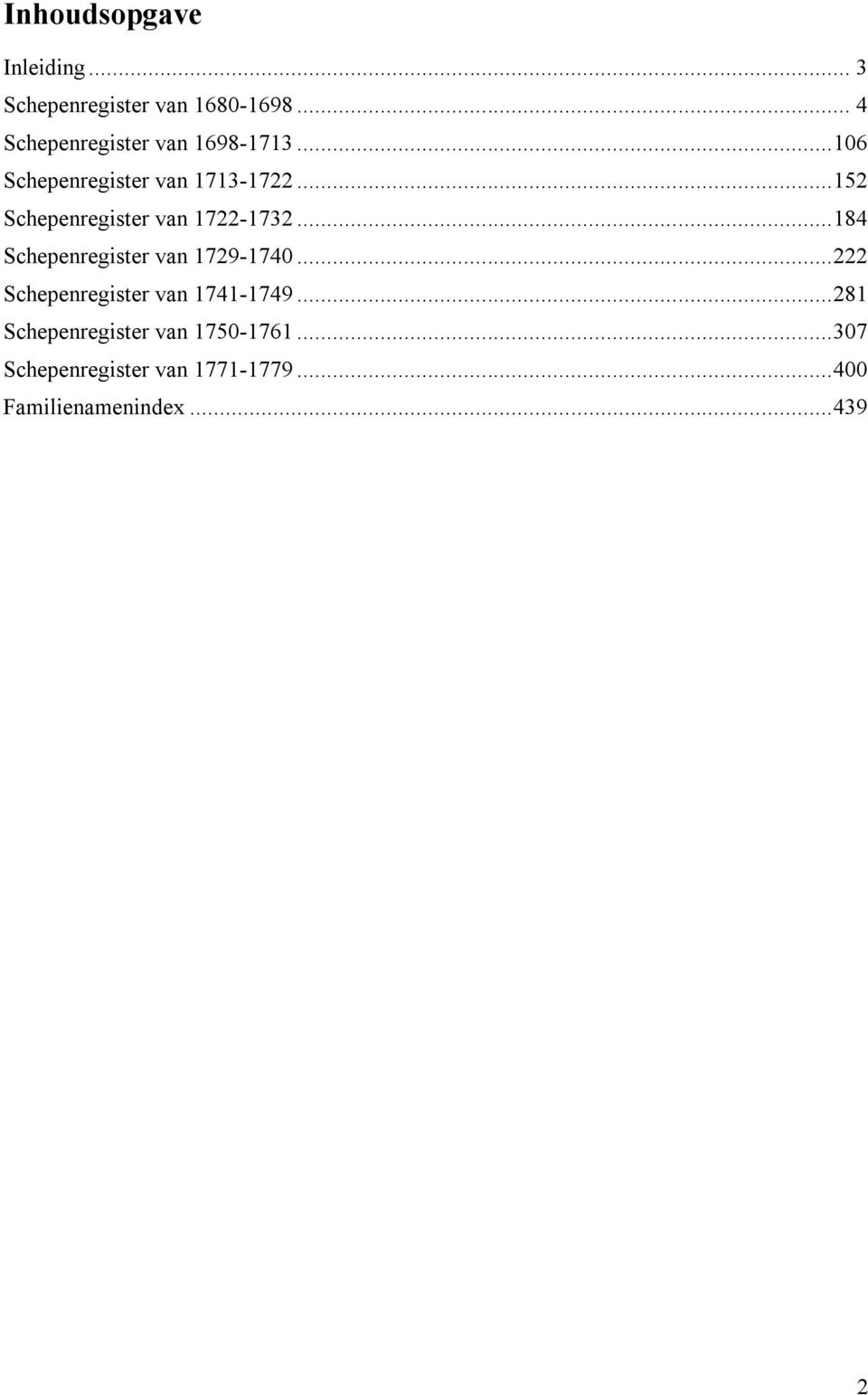 .. 152 Schepenregister van 1722-1732... 184 Schepenregister van 1729-1740.