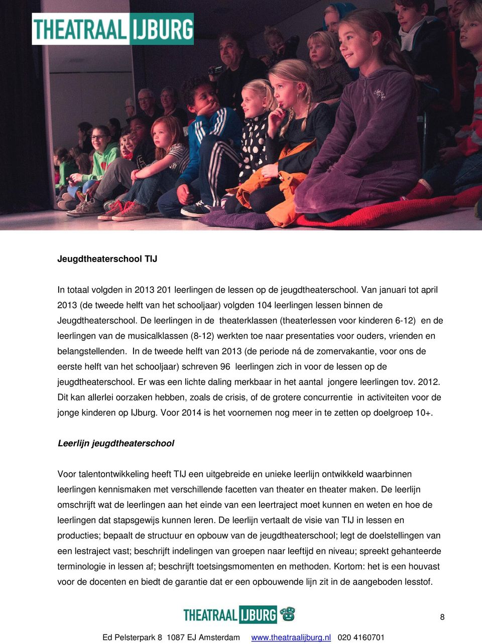 De leerlingen in de theaterklassen (theaterlessen voor kinderen 6-12) en de leerlingen van de musicalklassen (8-12) werkten toe naar presentaties voor ouders, vrienden en belangstellenden.