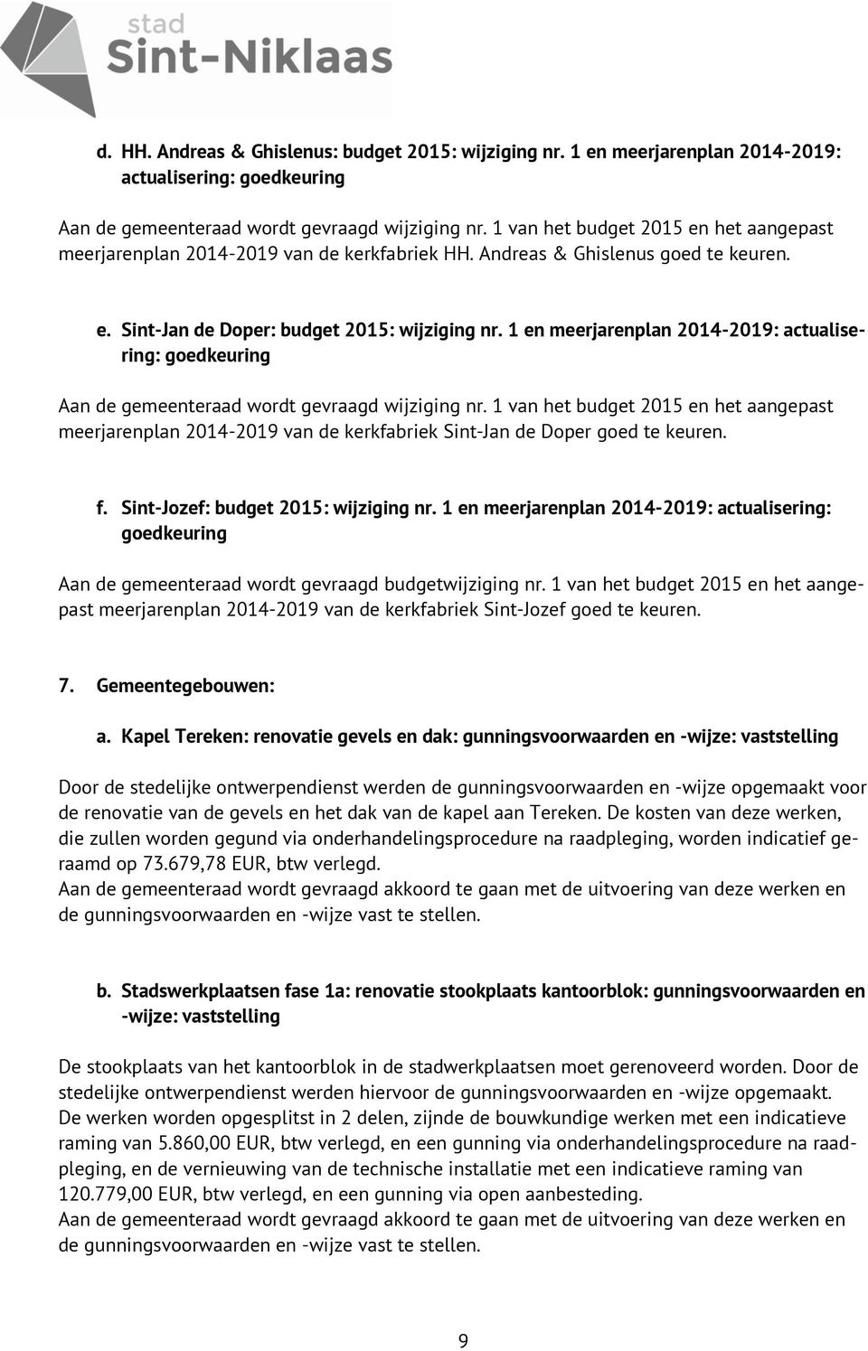 1 en meerjarenplan 2014-2019: actualisering: goedkeuring Aan de gemeenteraad wordt gevraagd wijziging nr.