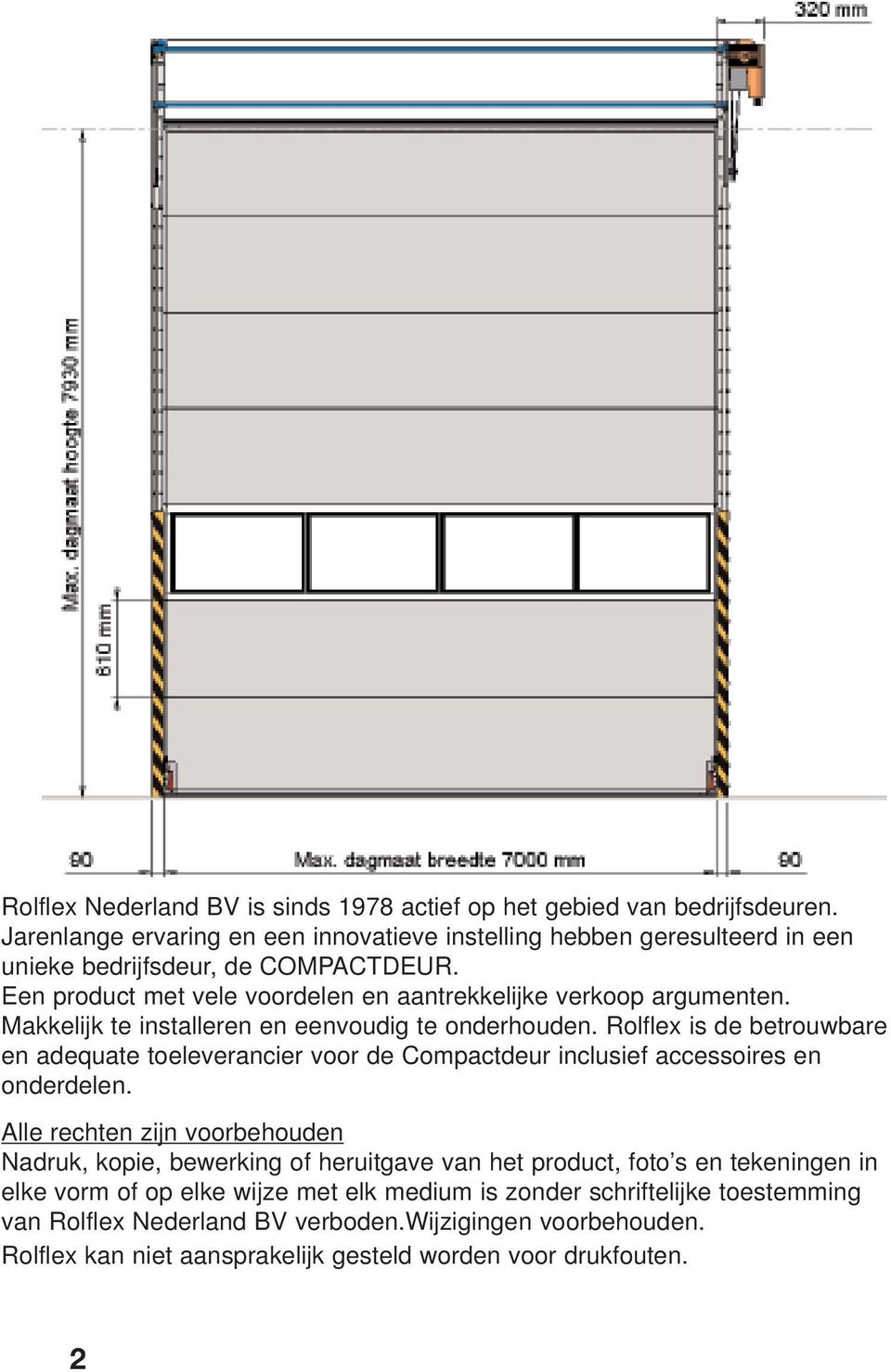 Makkelijk te installeren en eenvoudig te onderhouden. Rolflex is de betrouwbare en adequate toeleverancier voor de Compactdeur inclusief accessoires en onderdelen.