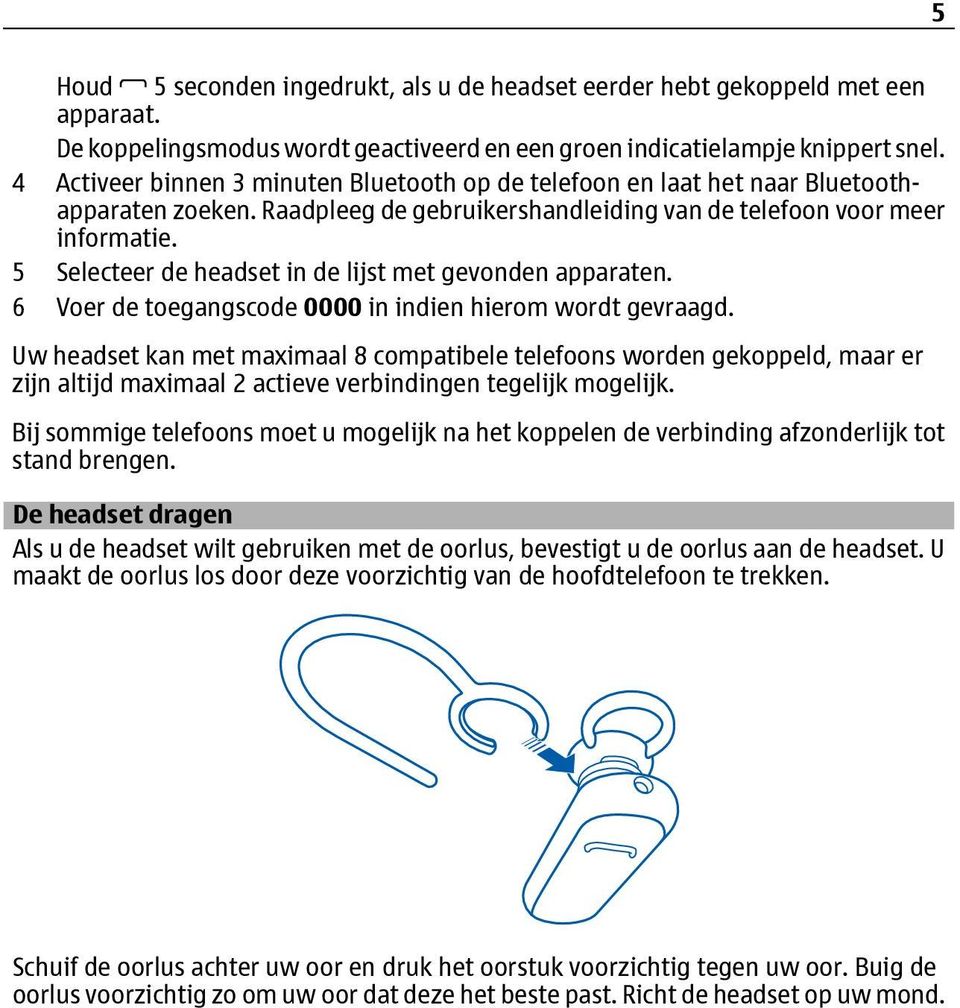 5 Selecteer de headset in de lijst met gevonden apparaten. 6 Voer de toegangscode 0000 in indien hierom wordt gevraagd.