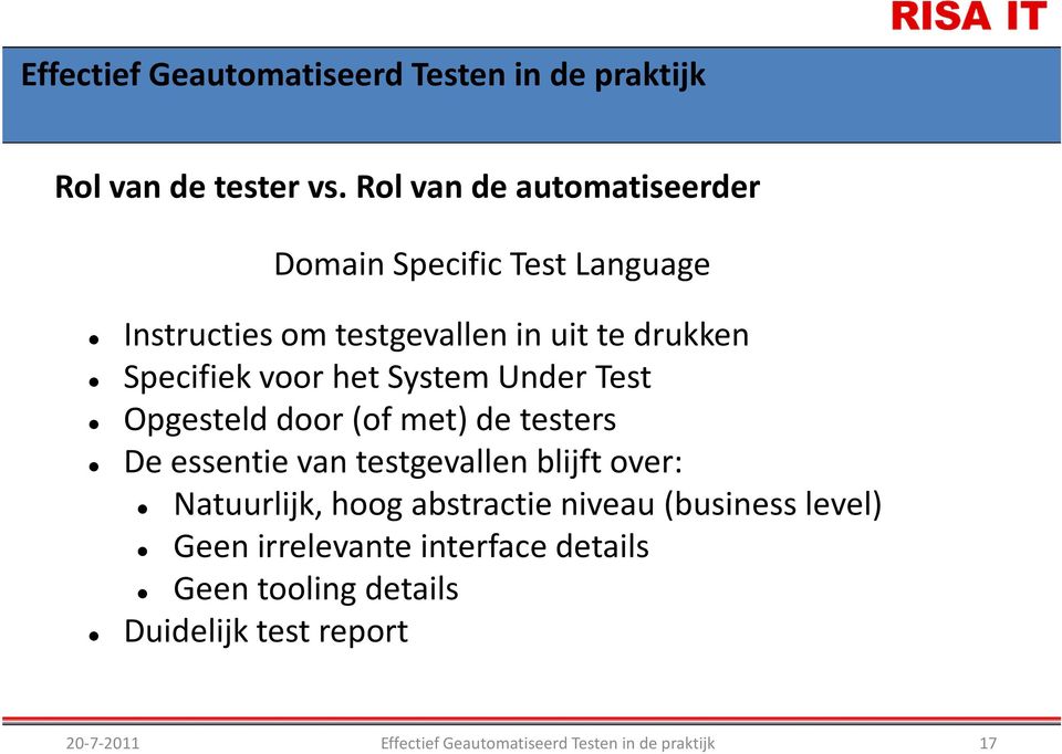 te drukken Specifiek voor het System Under Test Opgesteld door (of met) de testers De