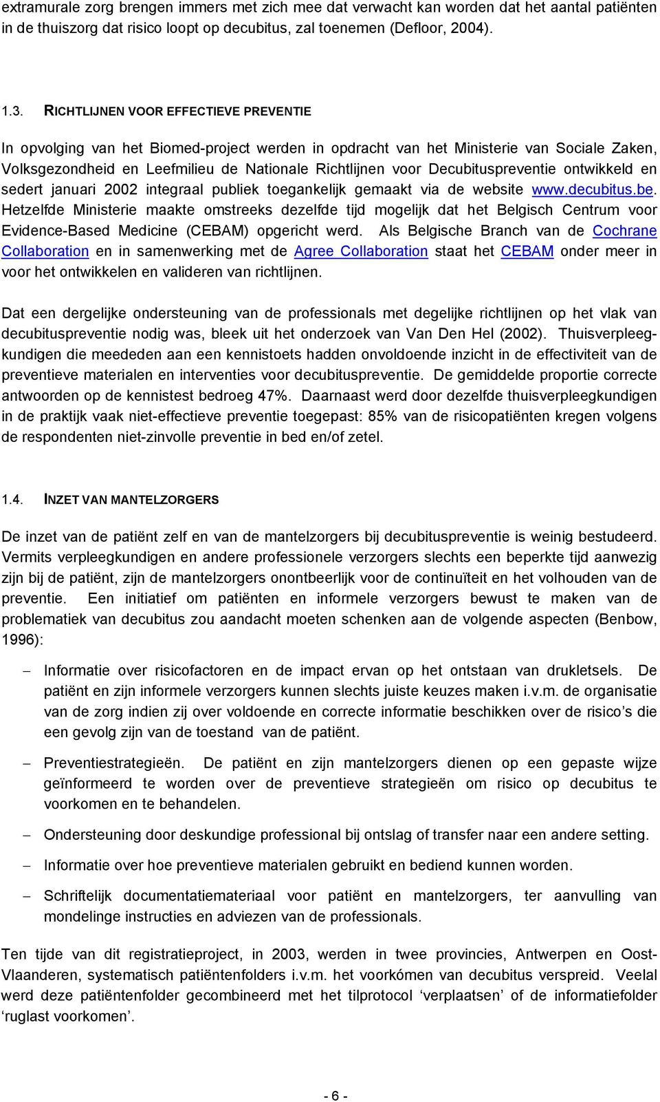 Decubituspreventie ontwikkeld en sedert januari 2002 integraal publiek toegankelijk gemaakt via de website www.decubitus.be.