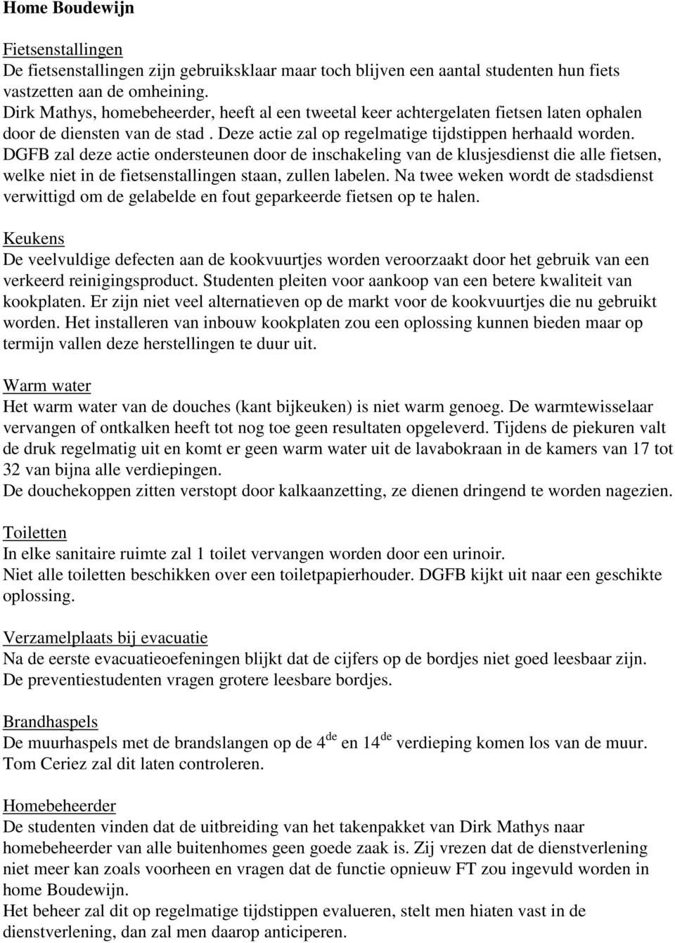 DGFB zal deze actie ondersteunen door de inschakeling van de klusjesdienst die alle fietsen, welke niet in de fietsenstallingen staan, zullen labelen.