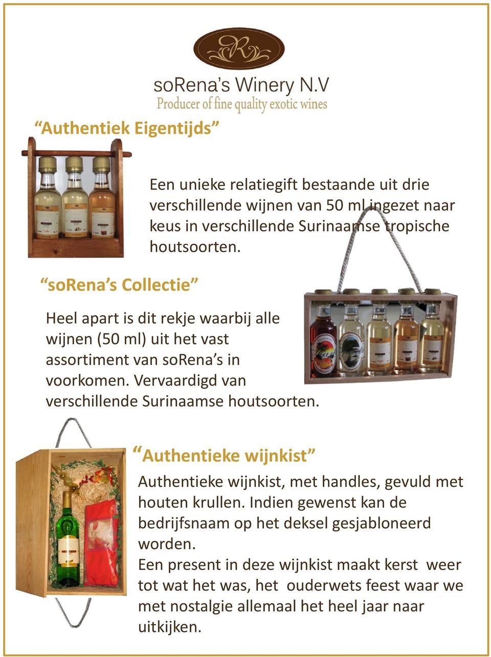 Vervaardigd van verschillende Surinaamse houtsoorten. Authentieke wijnkist Authentieke wijnkist, met handles, gevuld met houten krullen.