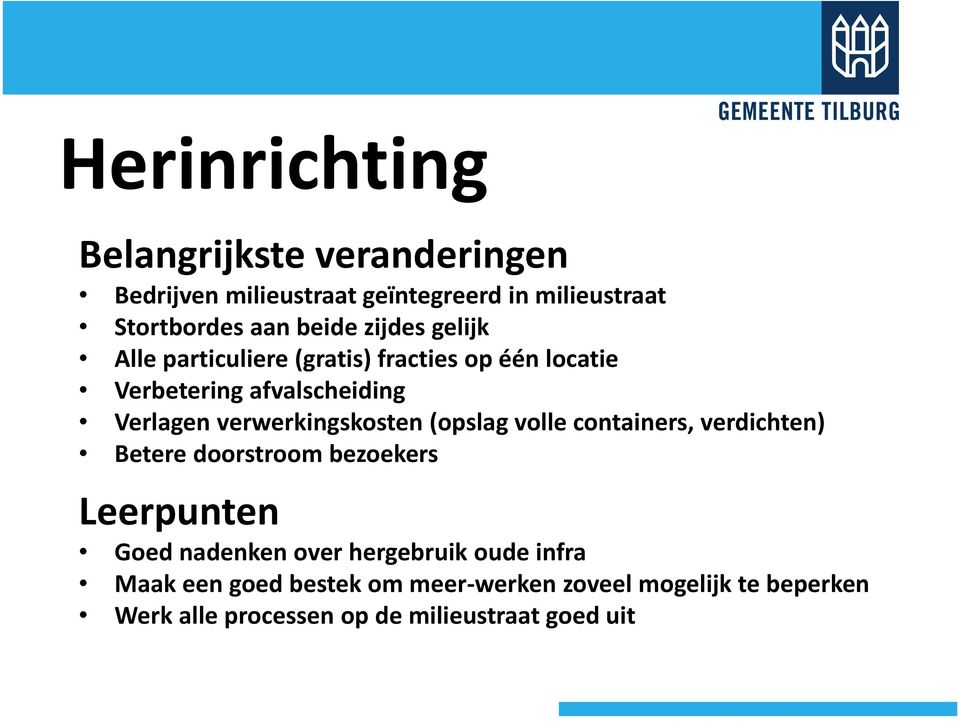 verwerkingskosten (opslag volle containers, verdichten) Betere doorstroom bezoekers Leerpunten Goed nadenken over