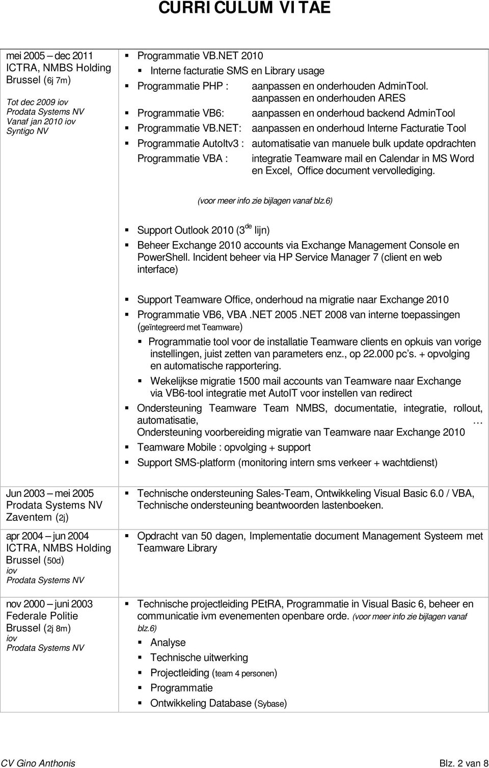 aanpassen en onderhouden ARES Programmatie VB6: aanpassen en onderhoud backend AdminTool Programmatie VB.