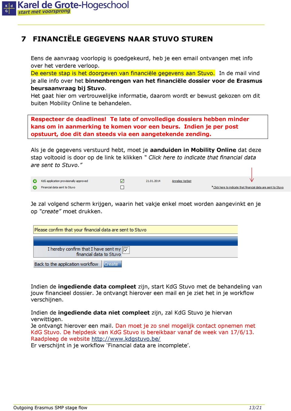 Het gaat hier om vertrouwelijke informatie, daarom wordt er bewust gekozen om dit buiten Mobility Online te behandelen. Respecteer de deadlines!