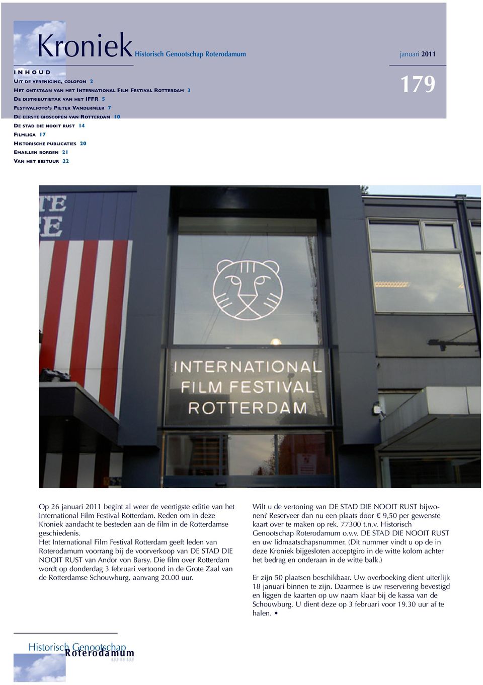 de veertigste editie van het International Film Festival Rotterdam. Reden om in deze Kroniek aandacht te besteden aan de film in de Rotterdamse geschiedenis.