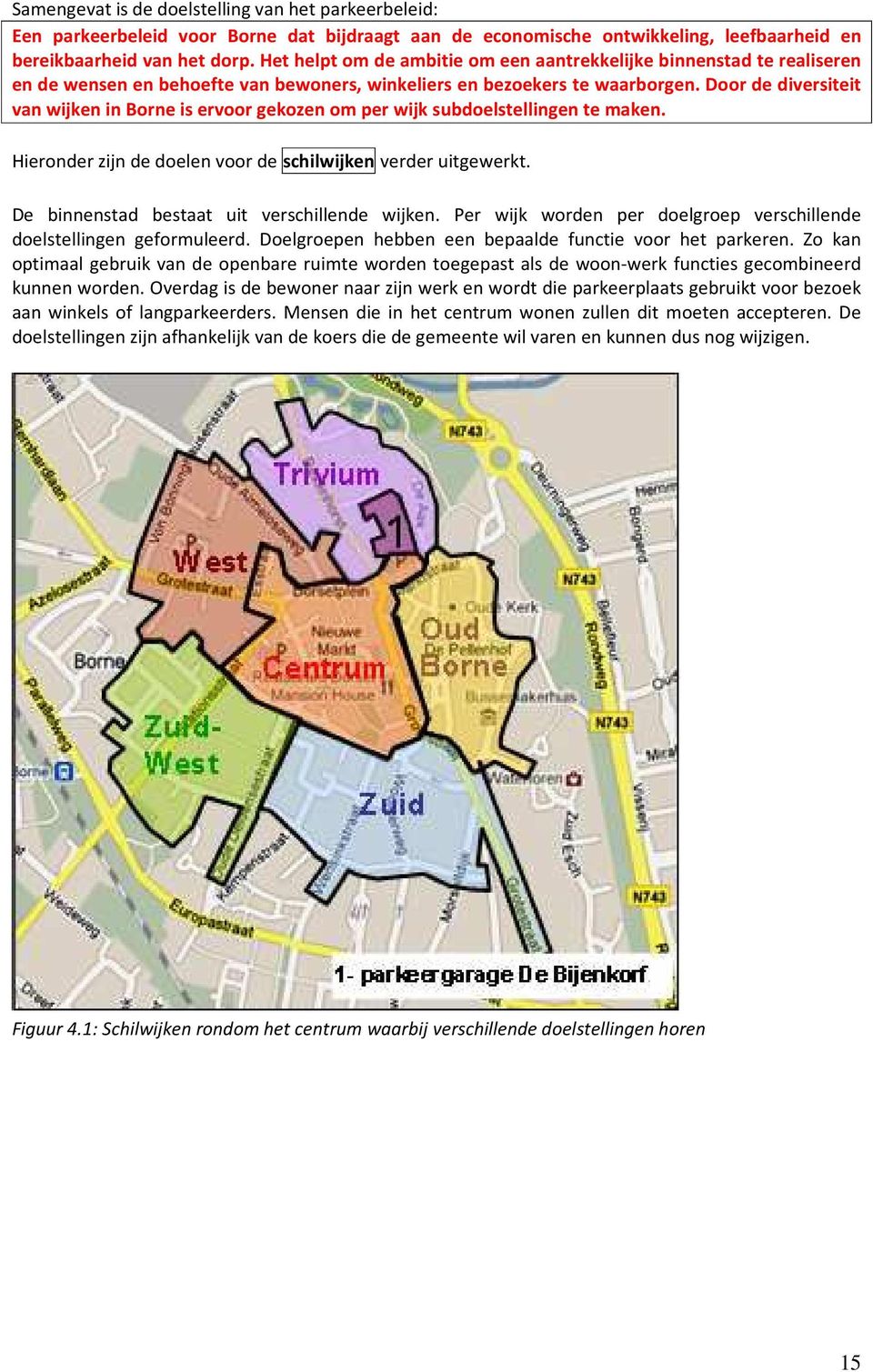 Door de diversiteit van wijken in Borne is ervoor gekozen om per wijk subdoelstellingen te maken. Hieronder zijn de doelen voor de schilwijken verder uitgewerkt.