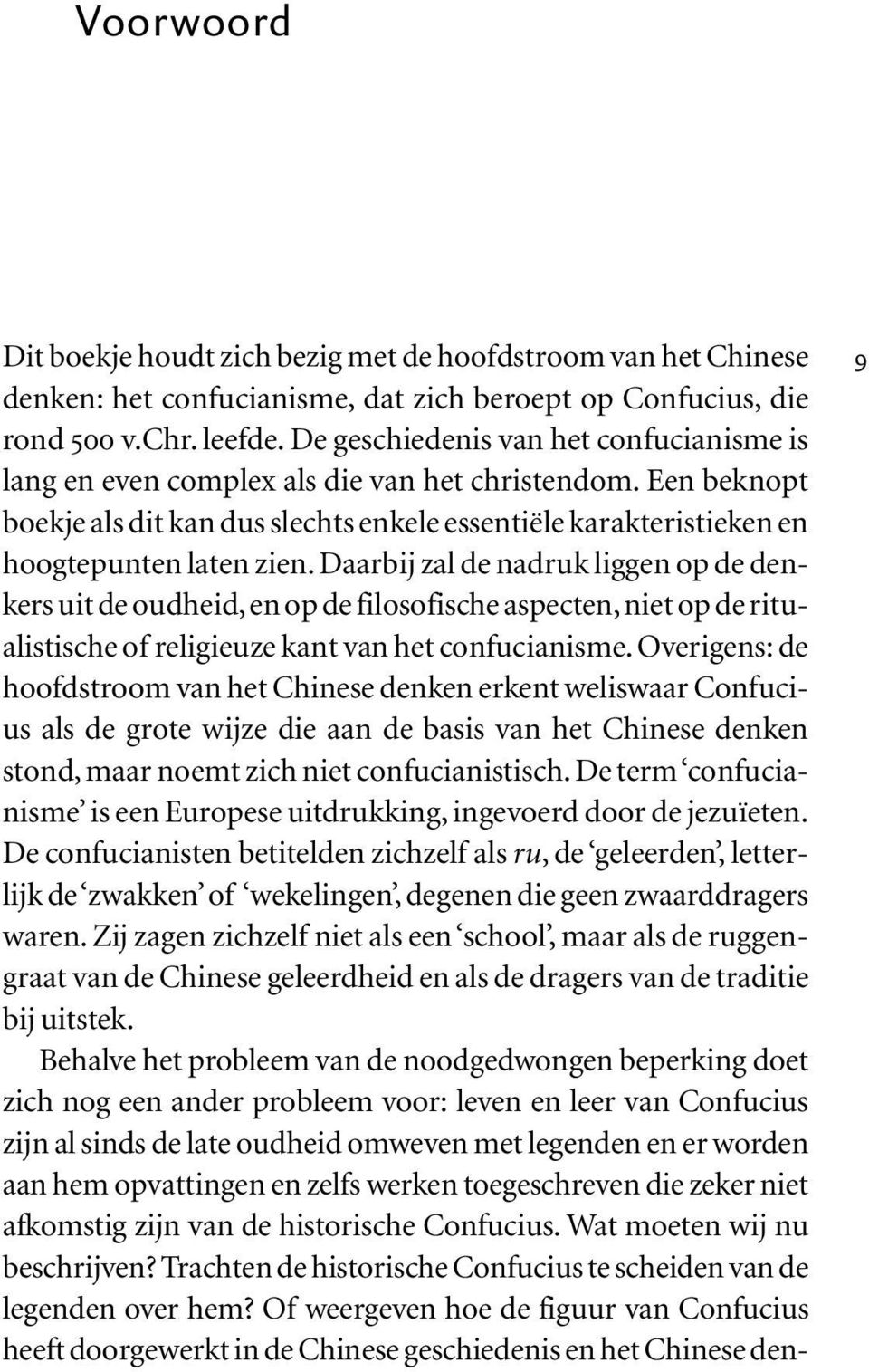 Daarbij zal de nadruk liggen op de denkers uit de oudheid,en op de filosofische aspecten,niet op de ritualistische of religieuze kant van het confucianisme.