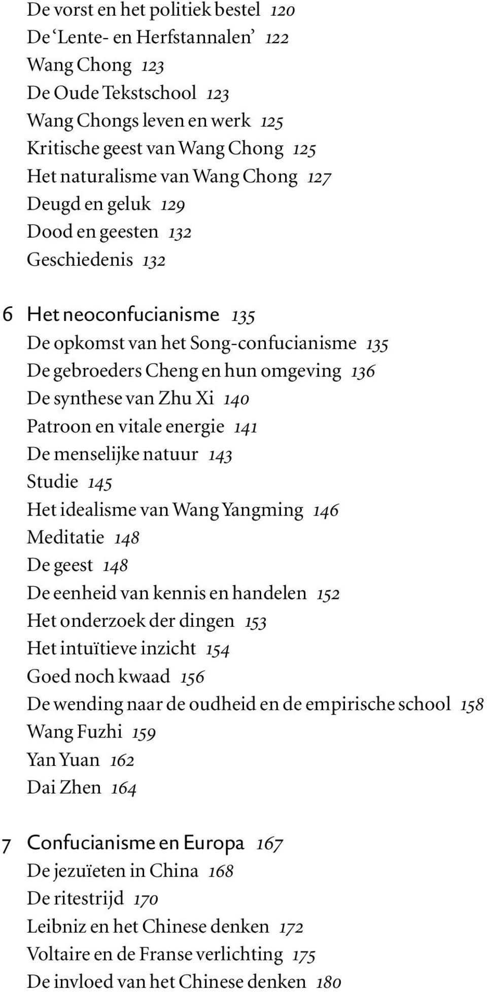 140 Patroon en vitale energie 141 De menselijke natuur 143 Studie 145 Het idealisme van Wang Yangming 146 Meditatie 148 De geest 148 De eenheid van kennis en handelen 152 Het onderzoek der dingen 153