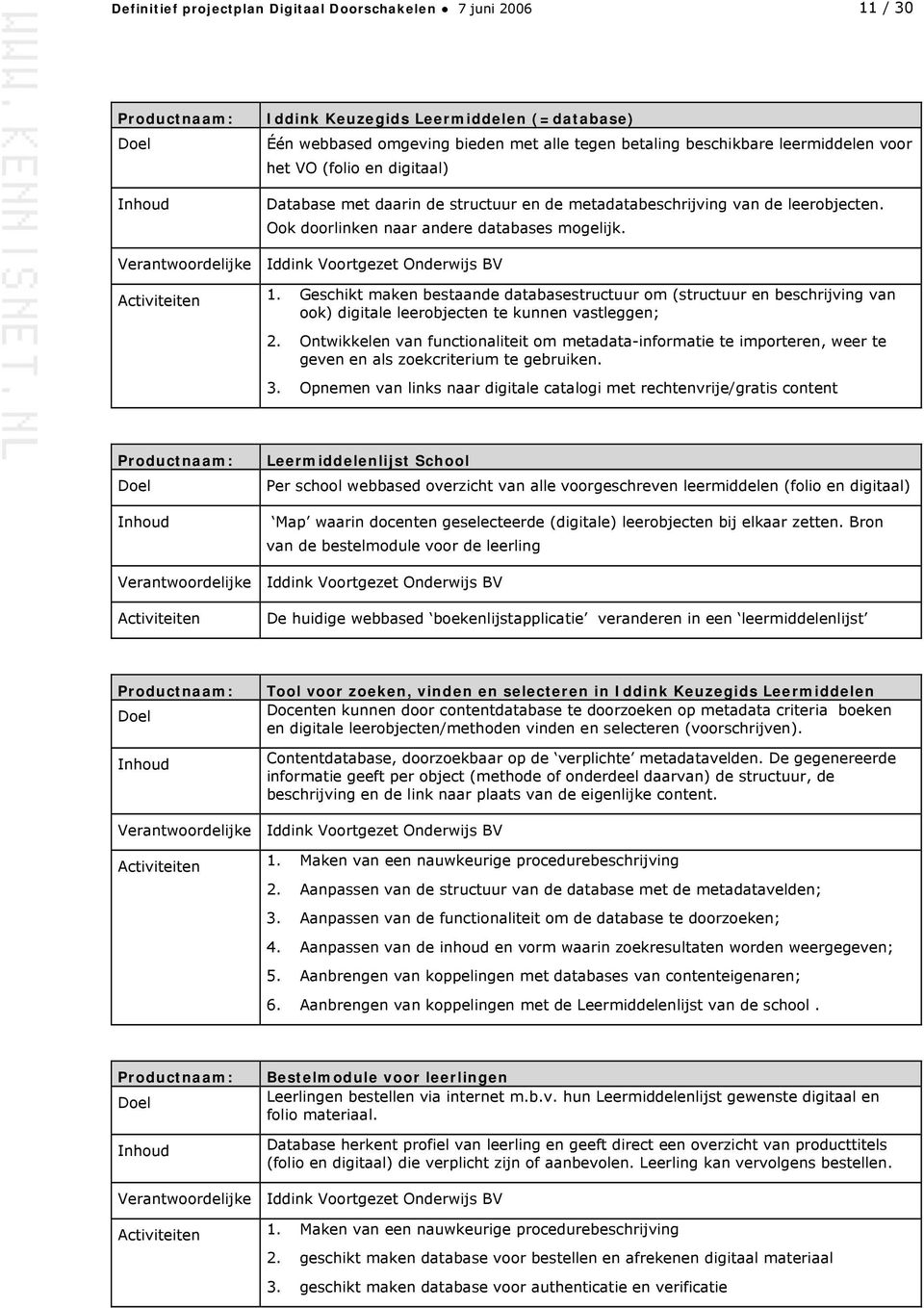 Geschikt maken bestaande databasestructuur om (structuur en beschrijving van ook) digitale leerobjecten te kunnen vastleggen; 2.