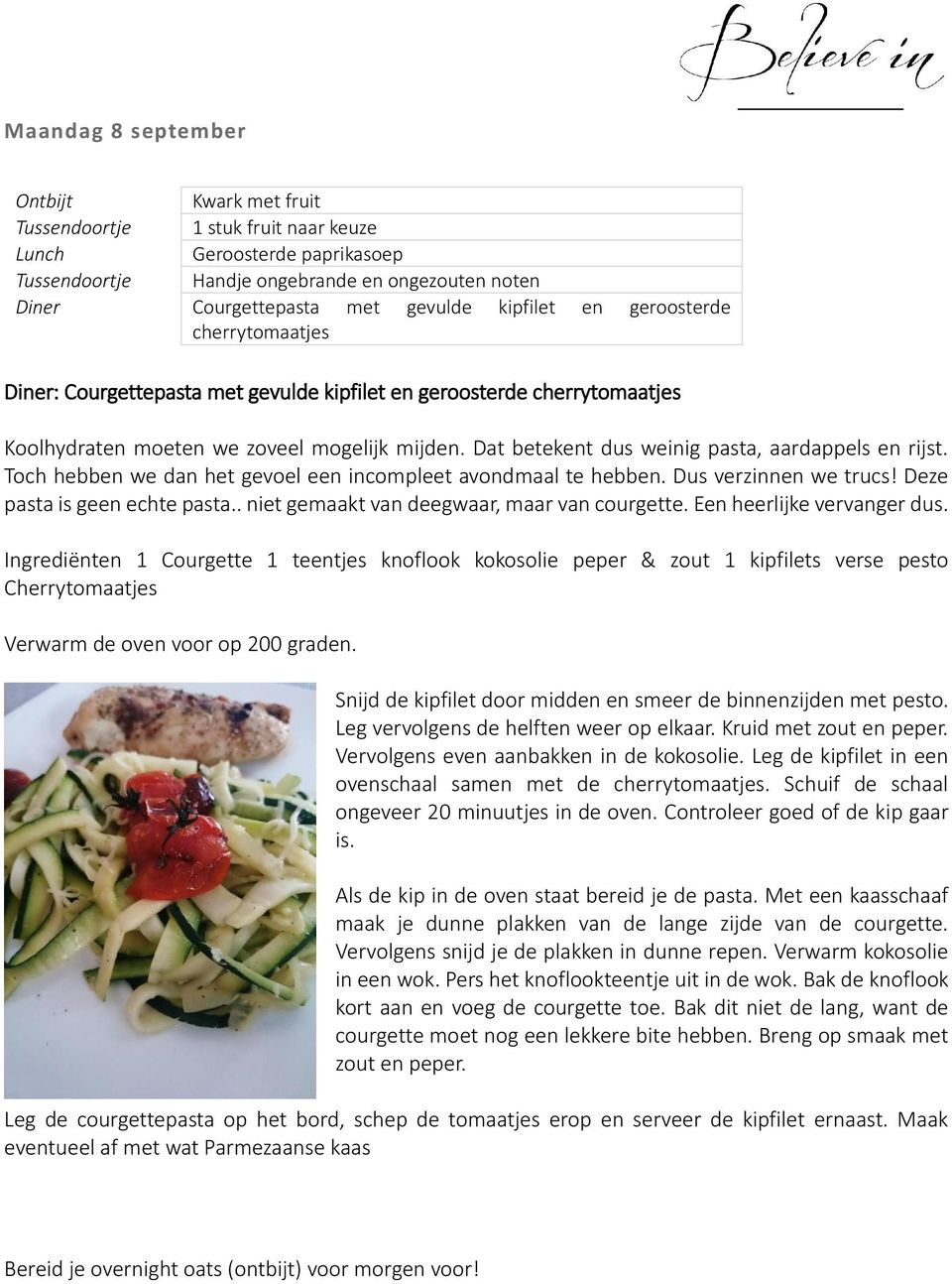 Toch hebben we dan het gevoel een incompleet avondmaal te hebben. Dus verzinnen we trucs! Deze pasta is geen echte pasta.. niet gemaakt van deegwaar, maar van courgette. Een heerlijke vervanger dus.