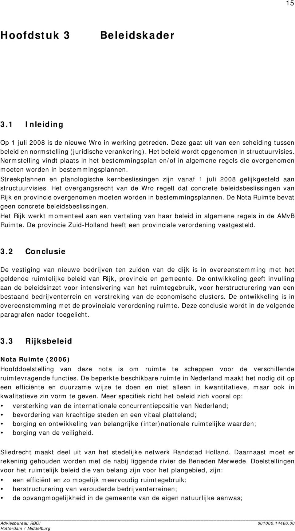 Streekplannen en planologische kernbeslissingen zijn vanaf 1 juli 2008 gelijkgesteld aan structuurvisies.