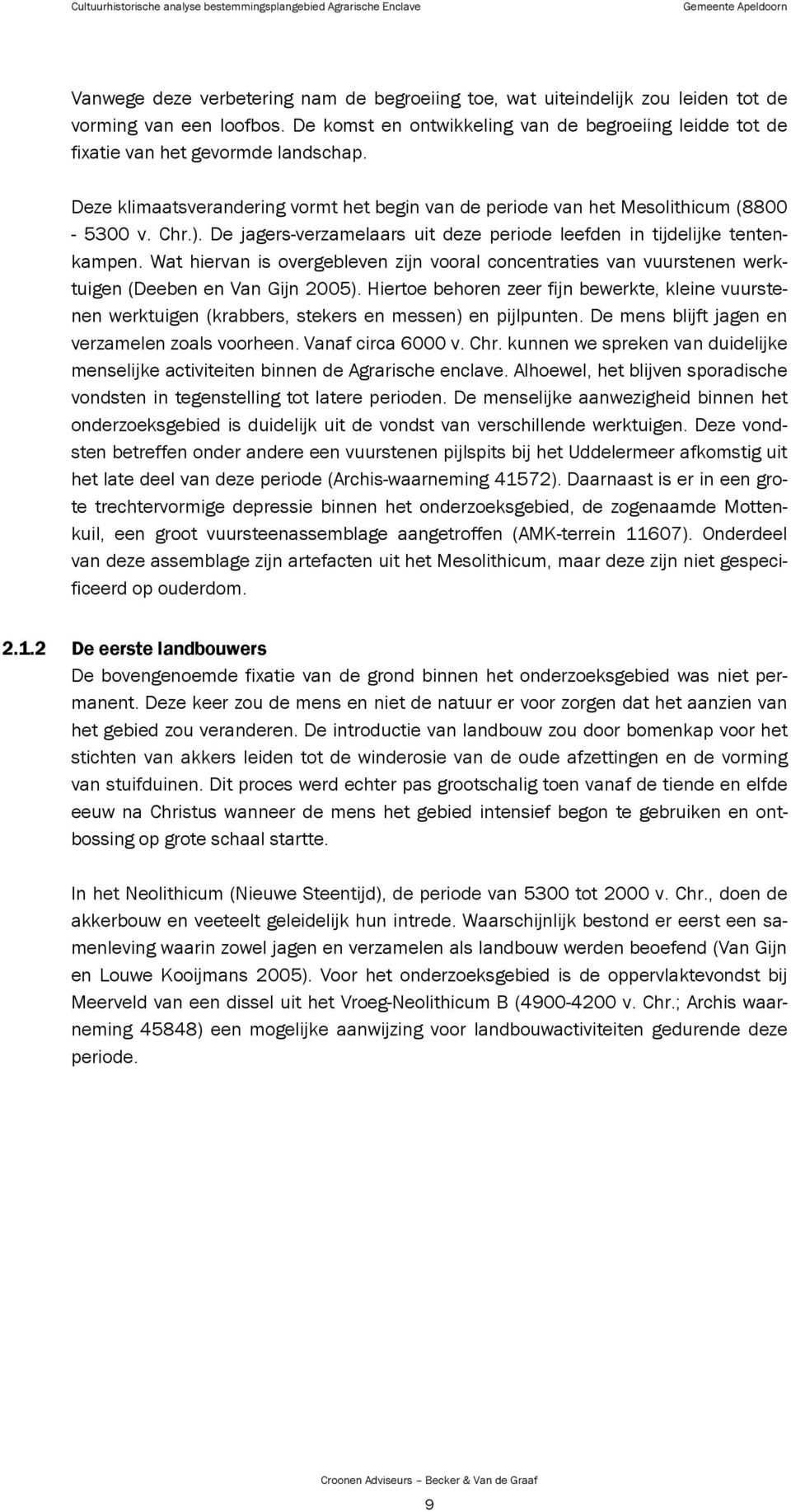 Wat hiervan is overgebleven zijn vooral concentraties van vuurstenen werktuigen (Deeben en Van Gijn 2005).