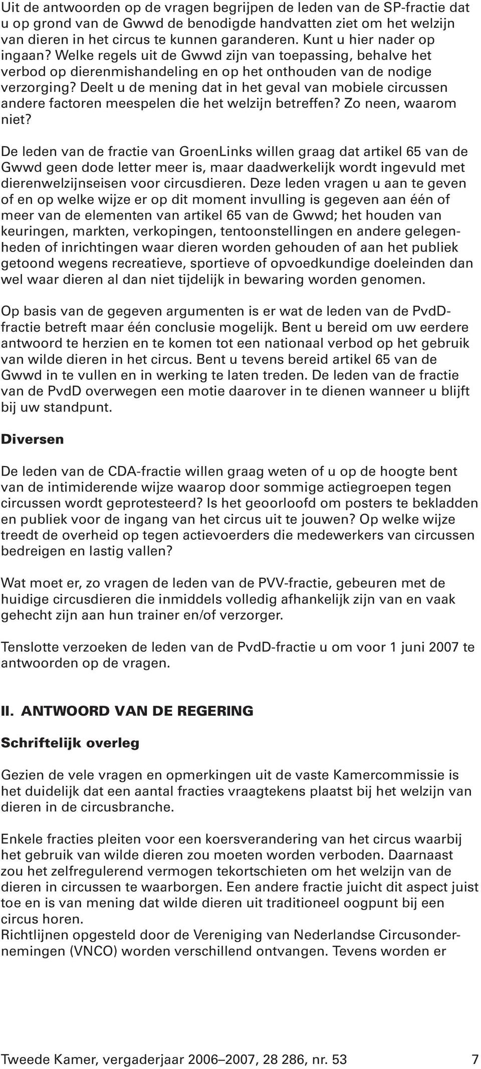 Deelt u de mening dat in het geval van mobiele circussen andere factoren meespelen die het welzijn betreffen? Zo neen, waarom niet?