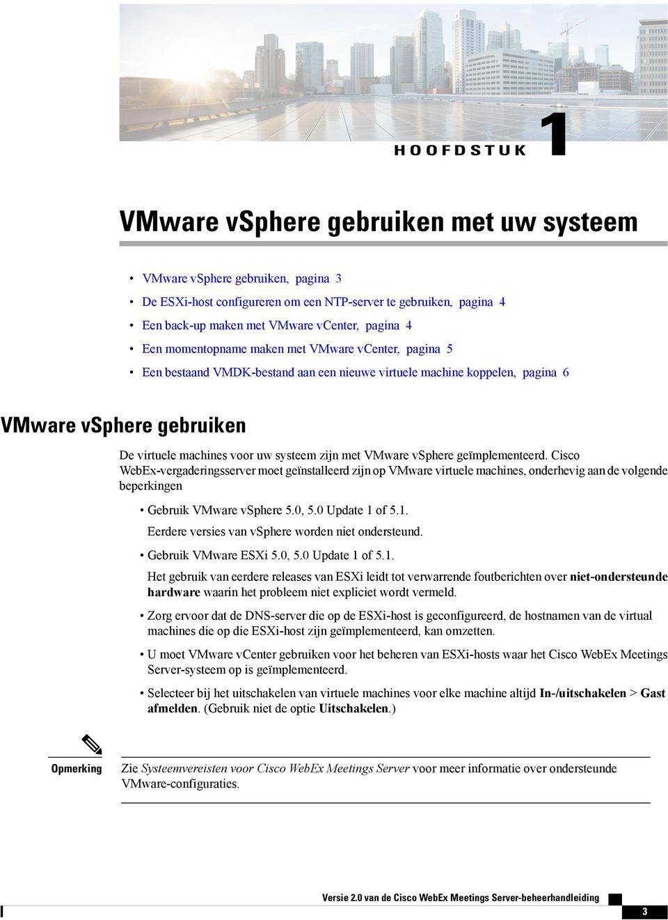 met VMware vsphere geïmplementeerd. Cisco WebEx-vergaderingsserver moet geïnstalleerd zijn op VMware virtuele machines, onderhevig aan de volgende beperkingen Gebruik VMware vsphere 5.0, 5.
