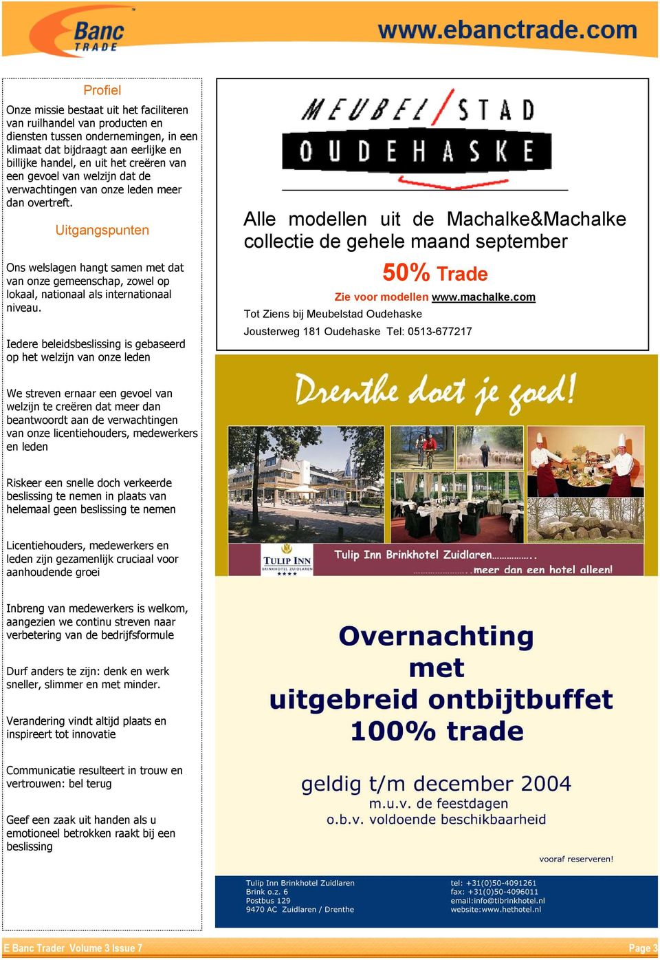 Iedere beleidsbeslissing is gebaseerd op het welzijn van onze leden Alle modellen uit de Machalke&Machalke collectie de gehele maand september 50% Trade Zie voor modellen www.machalke.