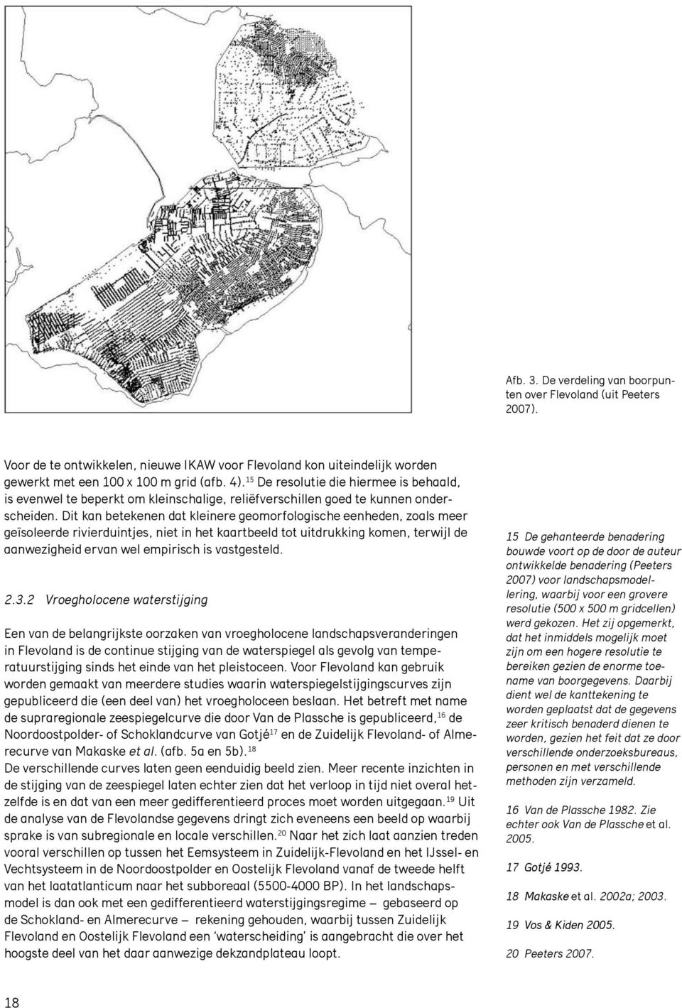 Dit kan betekenen dat kleinere geomorfologische eenheden, zoals meer geïsoleerde rivierduintjes, niet in het kaartbeeld tot uitdrukking komen, terwijl de aanwezigheid ervan wel empirisch is