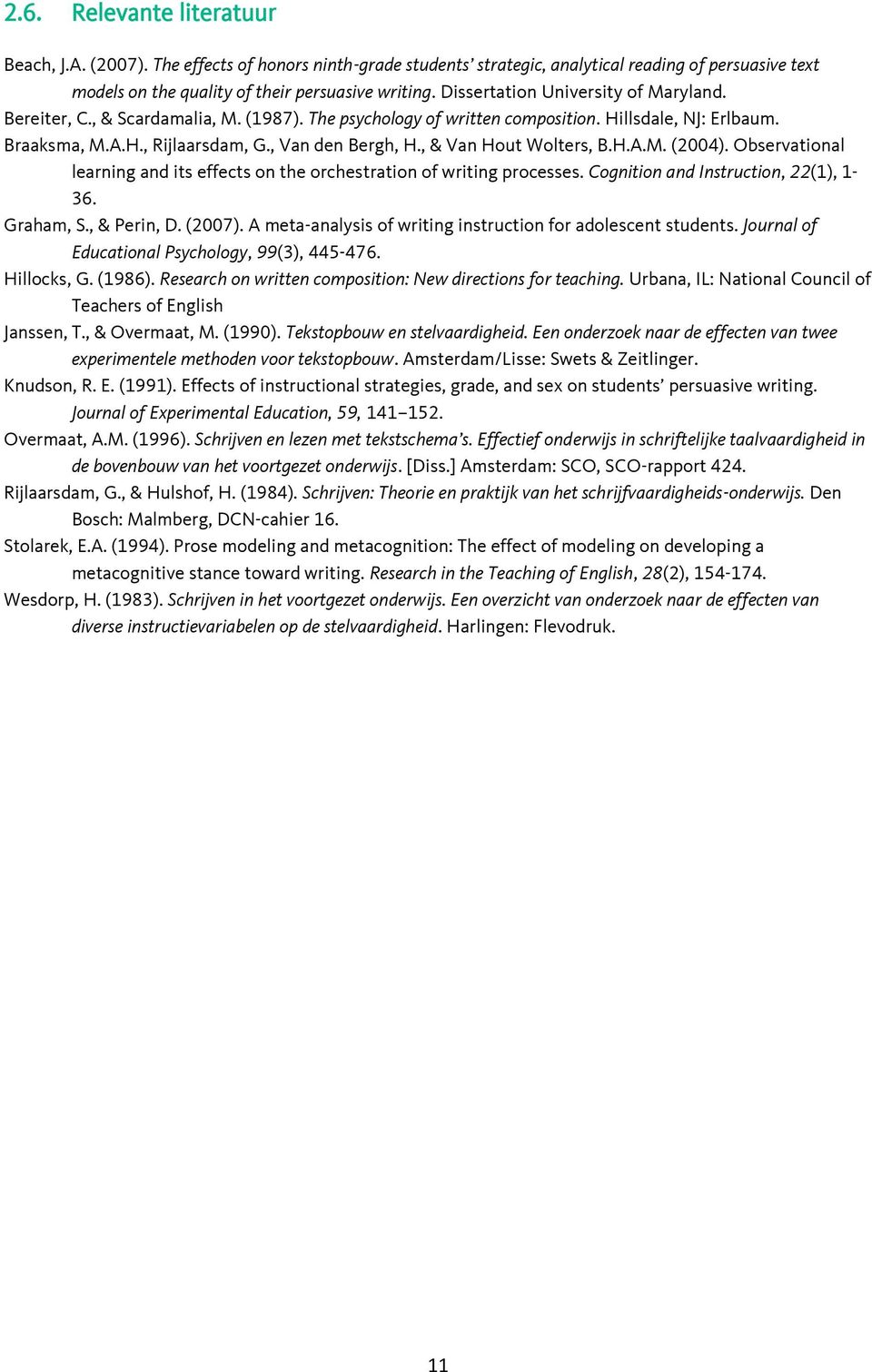 , & Van Hout Wolters, B.H.A.M. (2004). Observational learning and its effects on the orchestration of writing processes. Cognition and Instruction, 22(1), 1-36. Graham, S., & Perin, D. (2007).