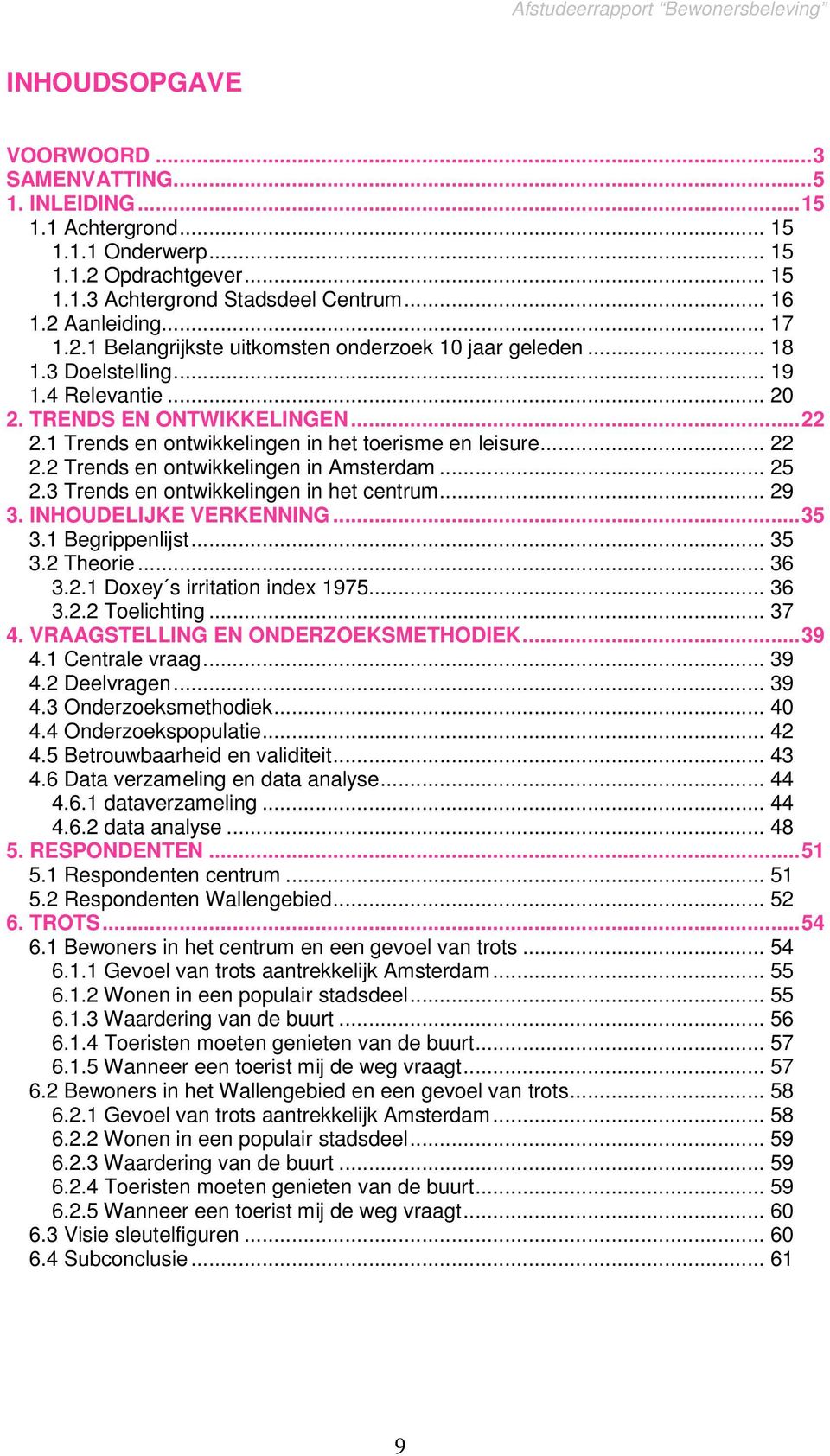 .. 22 2.2 Trends en ontwikkelingen in Amsterdam... 25 2.3 Trends en ontwikkelingen in het centrum... 29 3. INHOUDELIJKE VERKENNING... 35 3.1 Begrippenlijst... 35 3.2 Theorie... 36 3.2.1 Doxey s irritation index 1975.