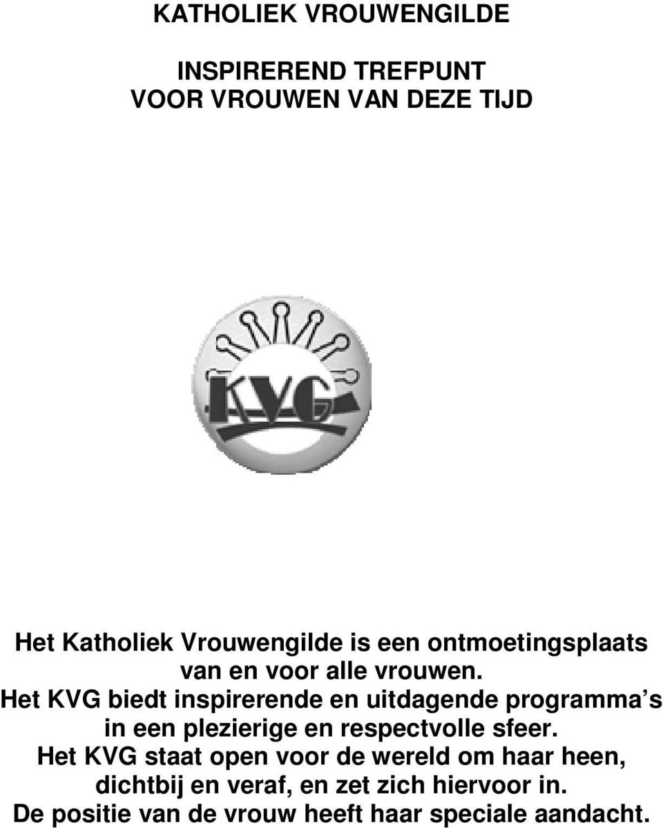 Het KVG biedt inspirerende en uitdagende programma s in een plezierige en respectvolle sfeer.