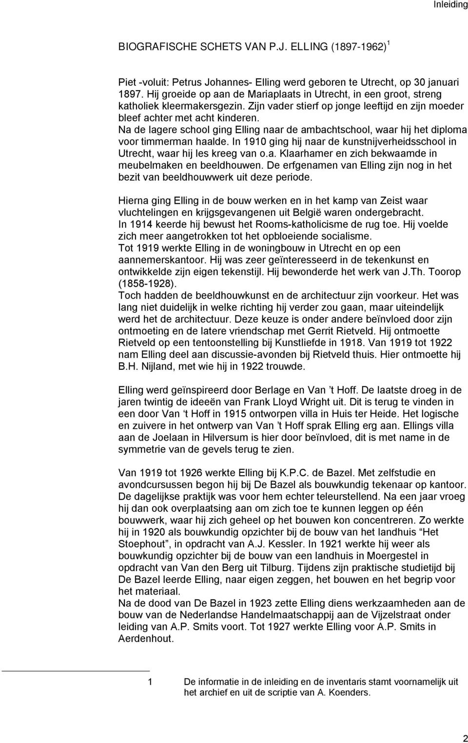 Na de lagere school ging Elling naar de ambachtschool, waar hij het diploma voor timmerman haalde. In 1910 ging hij naar de kunstnijverheidsschool in Utrecht, waar hij les kreeg van o.a. Klaarhamer en zich bekwaamde in meubelmaken en beeldhouwen.