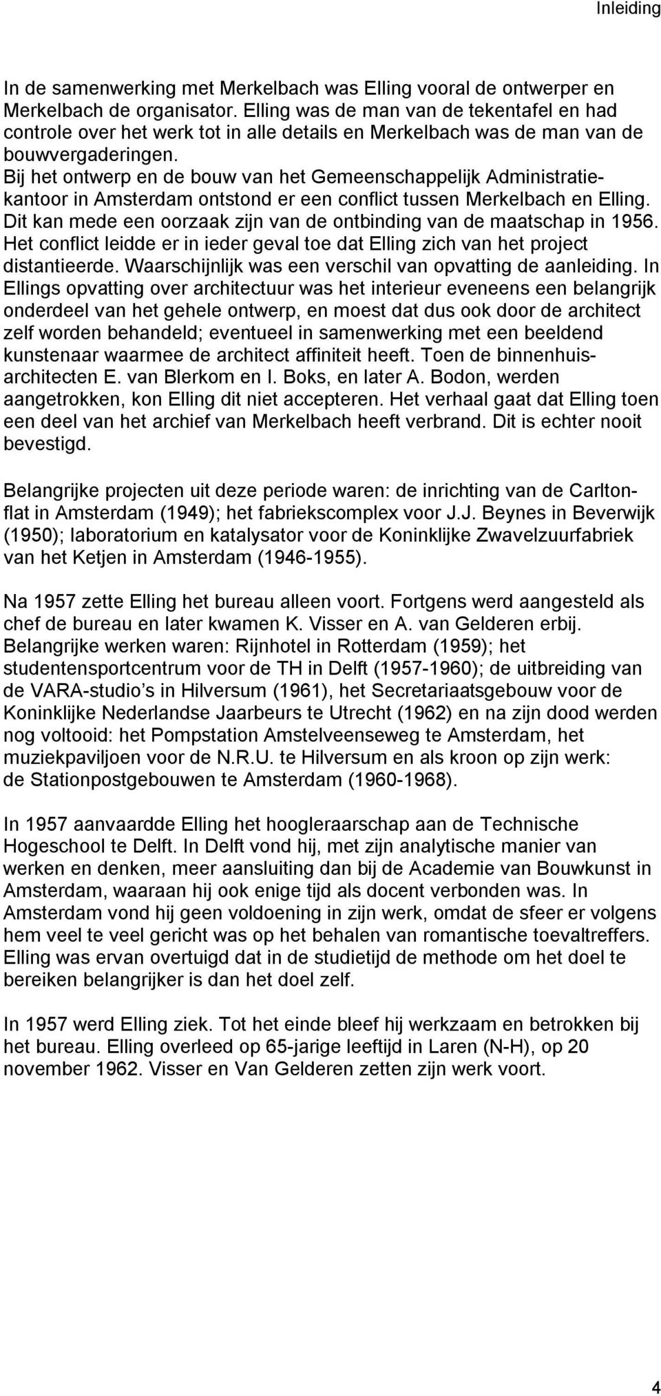 Bij het ontwerp en de bouw van het Gemeenschappelijk Administratiekantoor in Amsterdam ontstond er een conflict tussen Merkelbach en Elling.