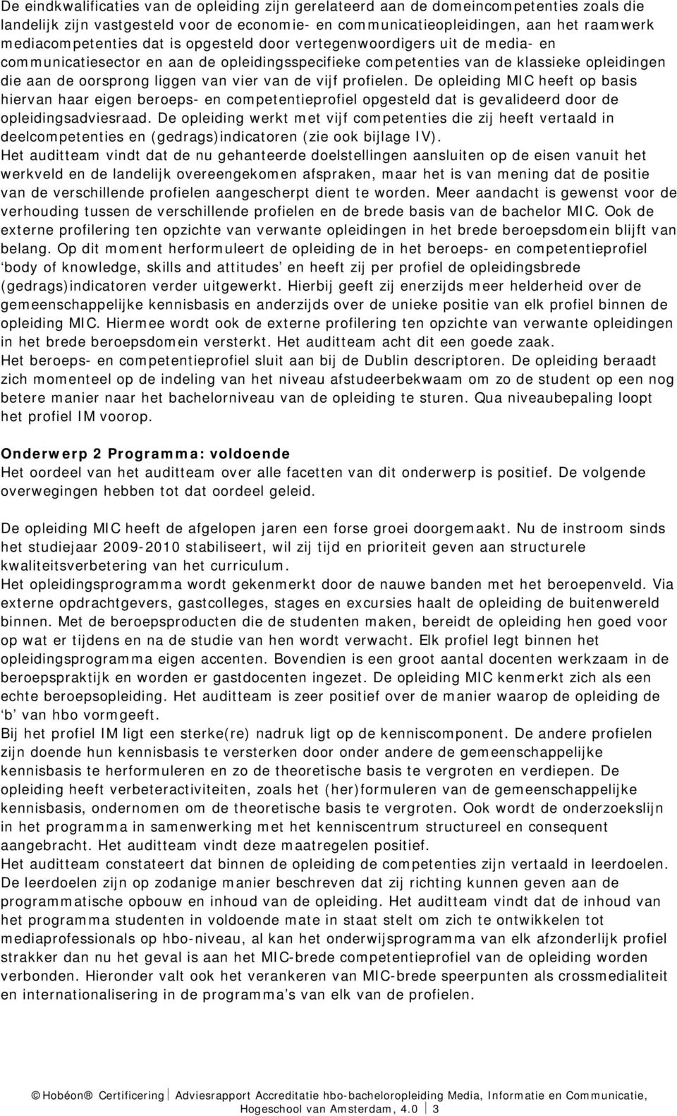 profielen. De opleiding MIC heeft op basis hiervan haar eigen beroeps- en competentieprofiel opgesteld dat is gevalideerd door de opleidingsadviesraad.