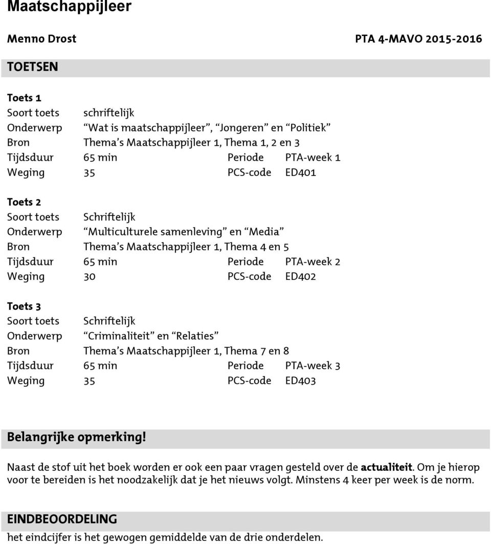 Maatschappijleer 1, Thema 7 en 8 Tijdsduur 65 min Periode PTA-week 3 Weging 35 PCS-code ED403 Belangrijke opmerking!