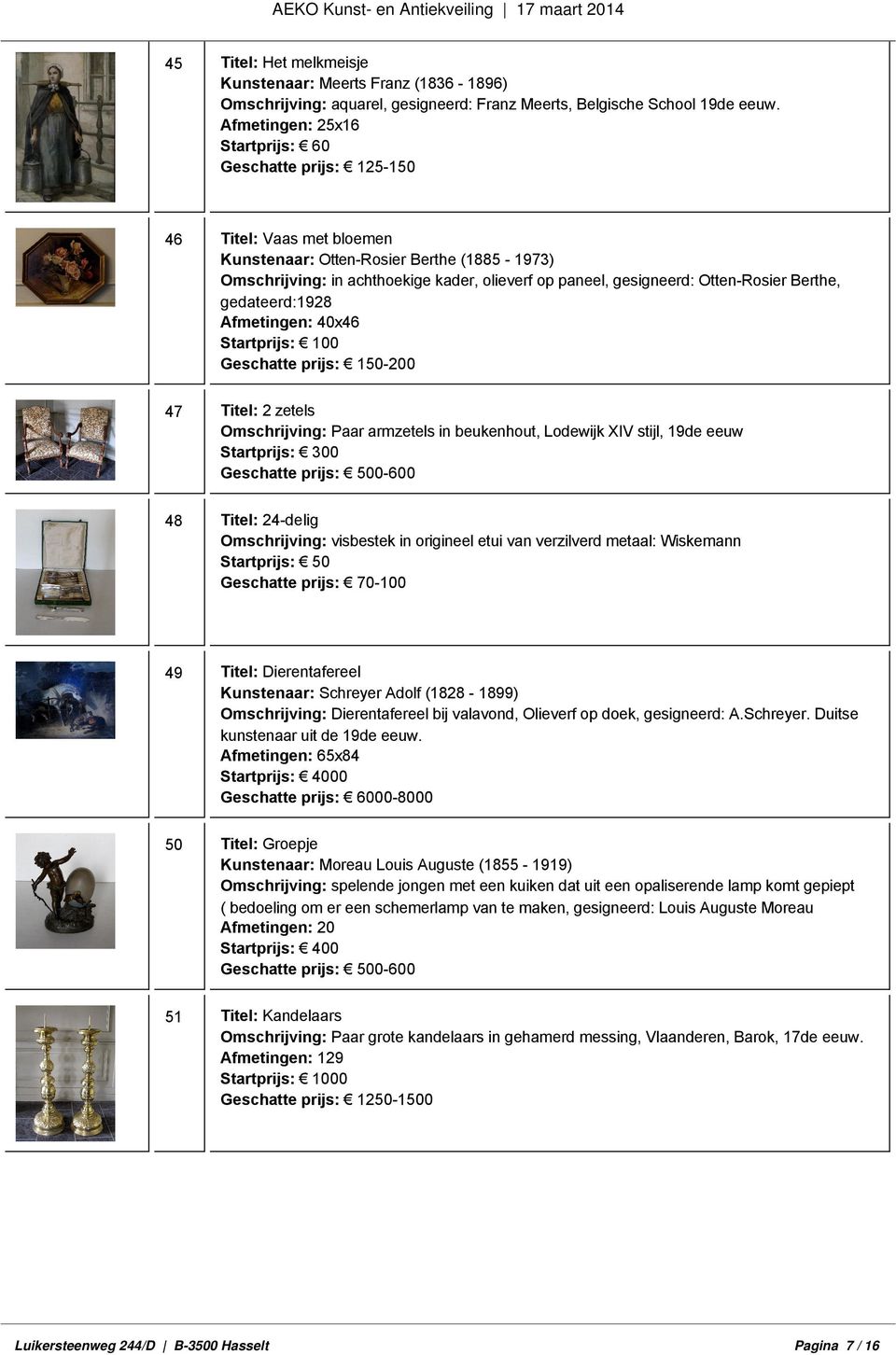 gedateerd:1928 Afmetingen: 40x46 Startprijs: 100 Geschatte prijs: 150-200 47 Titel: 2 zetels Omschrijving: Paar armzetels in beukenhout, Lodewijk XIV stijl, 19de eeuw Startprijs: 300 Geschatte prijs: