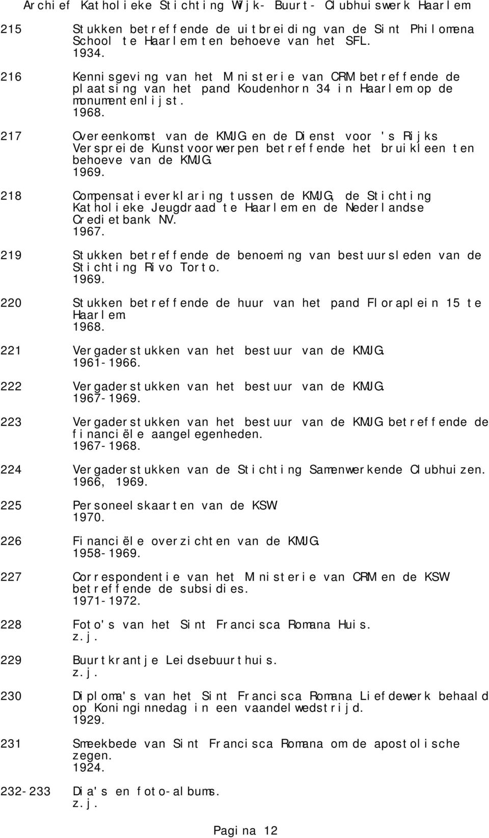 217 Overeenkomst van de KMJG en de Dienst voor 's Rijks Verspreide Kunstvoorwerpen betreffende het bruikleen ten behoeve van de KMJG.