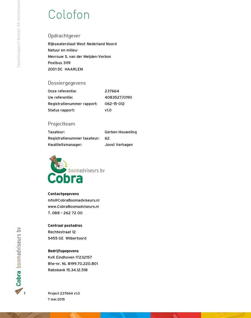 rapport: v1.0 Projectteam Taxateur: Gerben Houweling Registratienummer taxateur: 62 Kwaliteitsmanager: Joost Verhagen Contactgegevens info@cobraboomadviseurs.nl www.