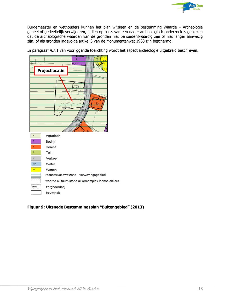 zijn, of als gronden ingevolge artikel 3 van de Monumentenwet 1988 zijn beschermd. In paragraaf 4.7.