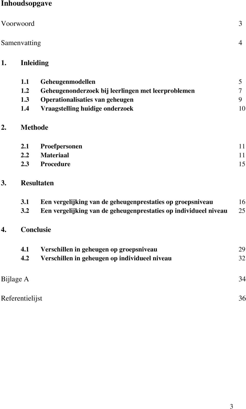 Resultaten 3.1 Een vergelijking van de geheugenprestaties op groepsniveau 16 3.